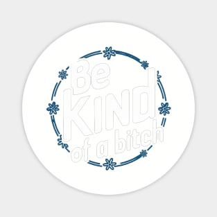 Be Kind Of A Bitch Funny Quote Gift Magnet